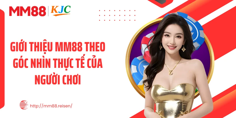 Giới thiệu MM88 theo góc nhìn thực tế của người chơi