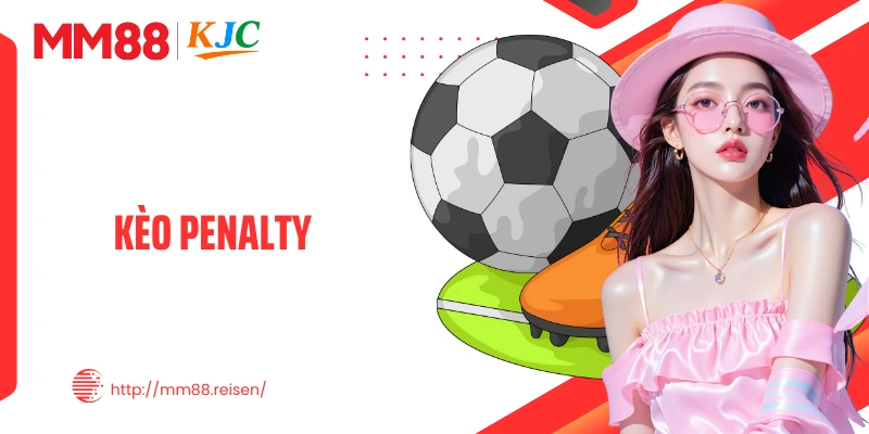 Kèo Penalty - Cơ Hội Bứt Phá Lợi Nhuận Từ Cú Sút Định Đoạt