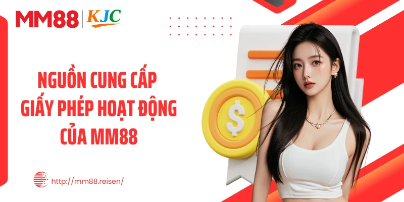 Nguồn cung cấp giấy phép hoạt động của MM88