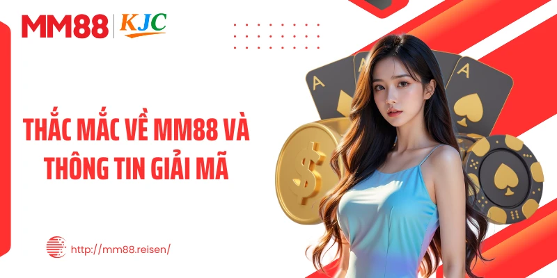 Thắc mắc về MM88 và thông tin giải mã