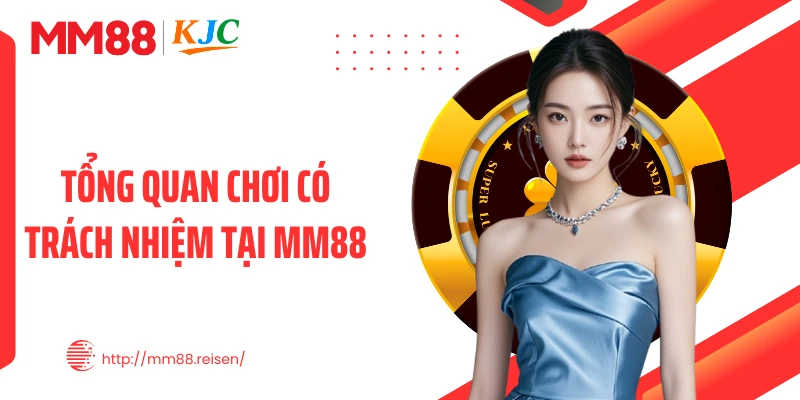 Tổng quan chơi có trách nhiệm tại MM88
